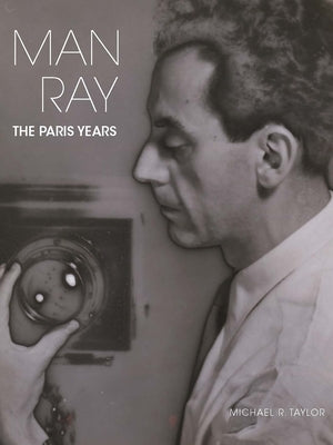 Man Ray: The Paris Years by Taylor, Michael R.