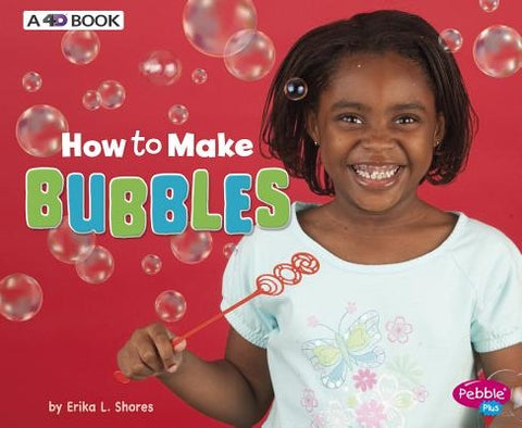How to Make Bubbles: A 4D Book by Shores, Erika L.