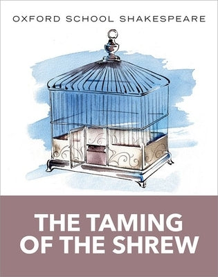 The Taming of the Shrew: Oxford School Shakespeare by Shakespeare, William
