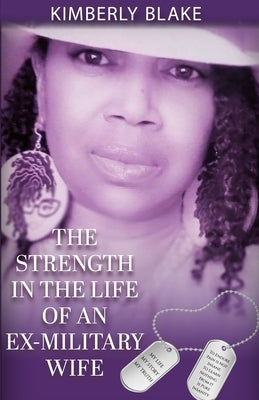 The Strength in the Life of an Ex-Military Wife by Blake, Kimberly