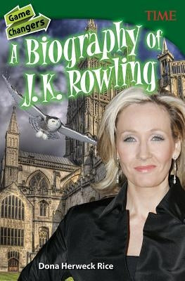 Game Changers: A Biography of J. K. Rowling by Rice, Dona Herweck