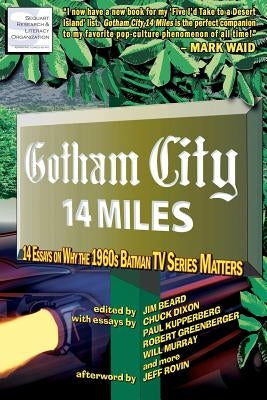 Gotham City 14 Miles: 14 Essays on Why the 1960s Batman TV Series Matters by Berenato, Joseph F.