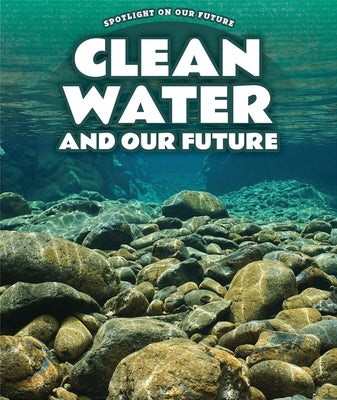 Clean Water and Our Future by Furgang, Kathy