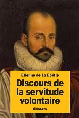 Discours de la servitude volontaire by De La Boetie, Etienne