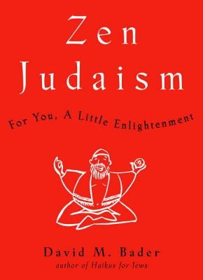 Zen Judaism: For You, a Little Enlightenment by Bader, David M.