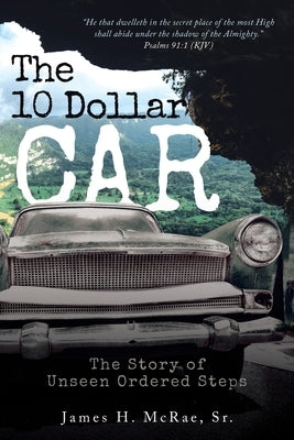 The 10 Dollar Car by McRae, James H.