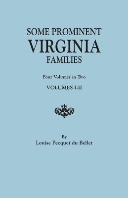 Some Prominent Virginia Families. Four Volumes in Two. Volumes I-II by Du Bellet, Louise Pecquet
