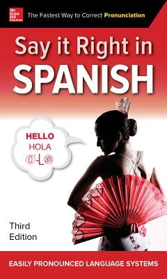 Say It Right in Spanish, Third Edition by Epls