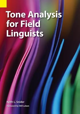 Tone Analysis for Field Linguists by Snider, Keith L.