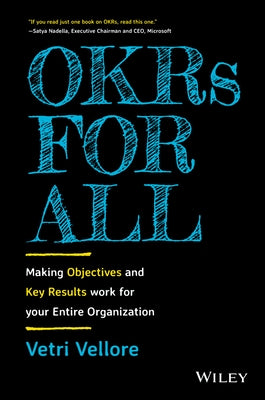 Okrs for All: Making Objectives and Key Results Work for Your Entire Organization by Vellore, Vetri