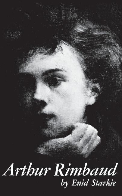 Arthur Rimbaud: A Biography by Starkie, Enid