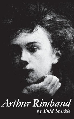 Arthur Rimbaud: A Biography by Starkie, Enid