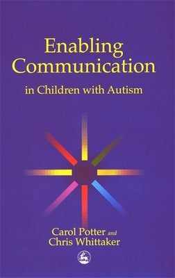 Enabling Communication in Children with Autism by Potter, Carol