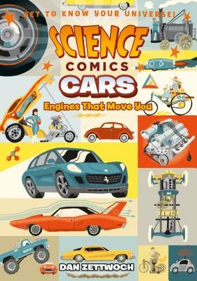 Science Comics: Cars: Engines That Move You by Zettwoch, Dan