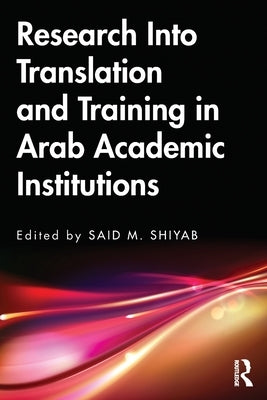 Research Into Translation and Training in Arab Academic Institutions by Shiyab, Said M.