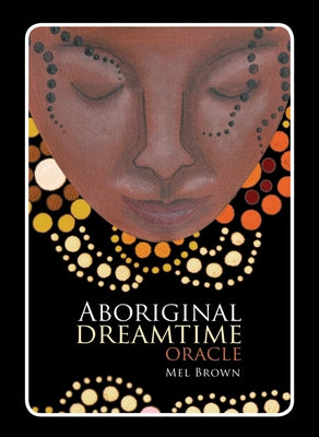 Aboriginal Dreamtime Oracle: (40 Full-Color Cards and 96-Page Booklet) by Brown, Mel