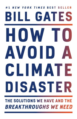 How to Avoid a Climate Disaster: The Solutions We Have and the Breakthroughs We Need by Gates, Bill