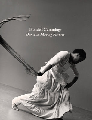 Blondell Cummings: Dance as Moving Pictures by Juarez, Kristin