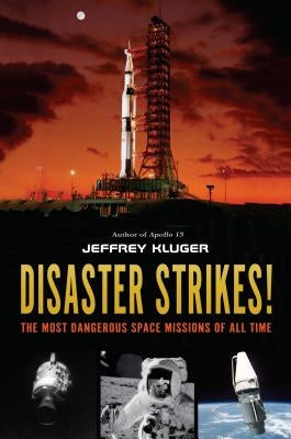 Disaster Strikes!: The Most Dangerous Space Missions of All Time by Kluger, Jeffrey