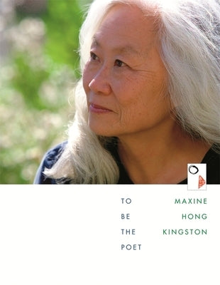 To Be the Poet by Kingston, Maxine Hong