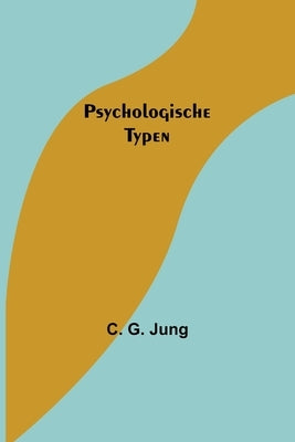 Psychologische Typen by G. Jung, C.