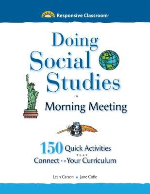 Doing Social Studies in Morning Meeting: 150 Quick Activities That Connect to Your Curriculum by Carson, Leah