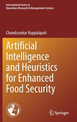 Artificial Intelligence and Heuristics for Enhanced Food Security by Vuppalapati, Chandrasekar