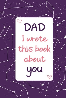 Dad I Wrote This Book About You: Fill In The Blank With Prompts - Coloring & Drawing pages - Personalized Father's Day gift from kids - Son or Daughte by Press, Giftso