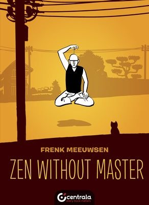 Zen Without Master by Meeuwsen, Frenk