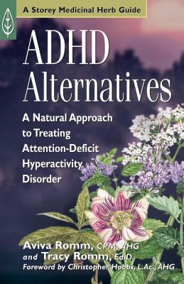 ADHD Alternatives: A Natural Approach to Treating Attention-Deficit Hyperactivity Disorder by Romm, Aviva J.