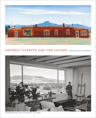 Georgia O'Keeffe and Her Houses: Ghost Ranch and Abiquiu by Lynes, Barbara Buhler