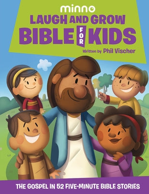 Laugh and Grow Bible for Kids: The Gospel in 52 Five-Minute Bible Stories by Vischer, Phil