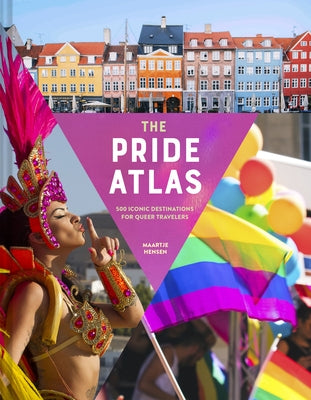 The Pride Atlas: 500 Iconic Destinations for Queer Travelers by Hensen, Maartje