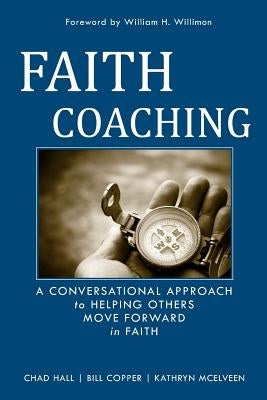 Faith Coaching: A Conversational Approach to Helping Others Move Forward in Faith by Copper, Bill