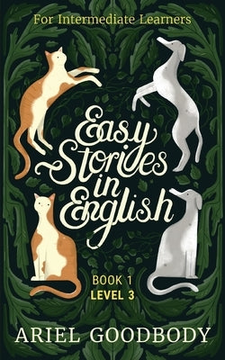 Easy Stories in English for Intermediate Learners: 10 Fairy Tales to Take Your English From OK to Good and From Good to Great by Goodbody, Ariel