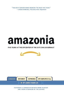 Amazonia: Five Years at the Epicenter of the Dot.com Juggernaut by Marcus, James