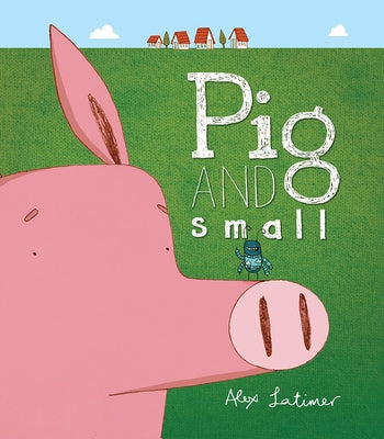 Pig and Small by Latimer, Alex