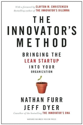 The Innovator's Method: Bringing the Lean Start-Up Into Your Organization by Furr, Nathan