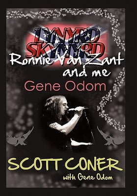 Lynyrd Skynyrd, Ronnie Van Zant, and Me ... Gene Odom by Coner, Scott
