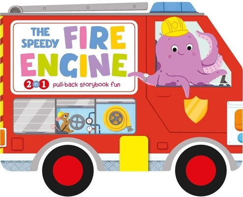 The Speedy Fire Engine: 2-In-1 Storybook with Pull-Back Wheels by Igloobooks