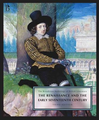 The Broadview Anthology of British Literature Volume 2: The Renaissance and the Early Seventeenth Century - Third Edition by Black, Joseph