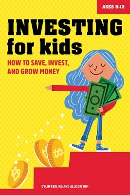 Investing for Kids: How to Save, Invest and Grow Money by Redling, Dylin