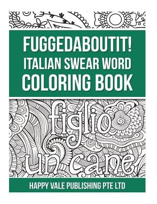 Fuggedaboutit! Italian Swear Word Coloring Book by Publishing Pte Ltd, Happy Vale