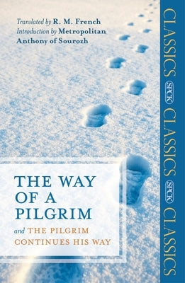 The Way of a Pilgrim: And The Pilgrim Continues His Way by French, R. M.