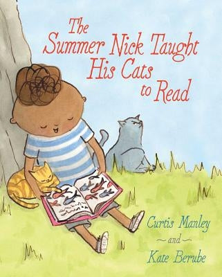 The Summer Nick Taught His Cats to Read by Manley, Curtis