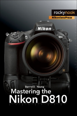 Mastering the Nikon D810 by Young, Darrell