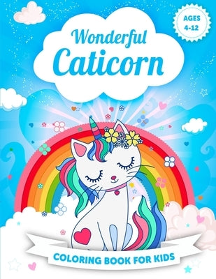 Wonderful Caticorn Coloring Book for Kids Ages 4-12: Caticorn coloring book for girls ages 4-8 8-12. Unicorn caticorn and magical beautiful activity b by Press, Arlana