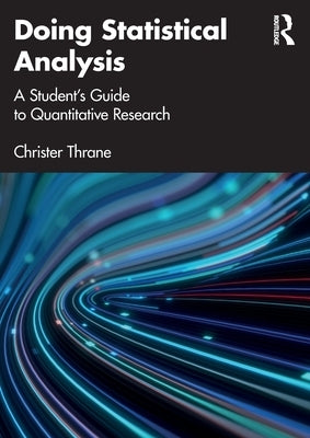 Doing Statistical Analysis: A Student's Guide to Quantitative Research by Thrane, Christer
