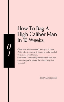 How to bag a high caliber man in 12 weeks: Best book for hypergamous women by Queens, High Value