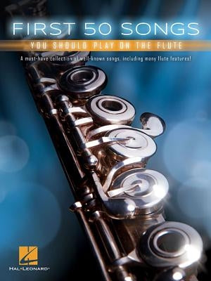 First 50 Songs You Should Play on the Flute by Hal Leonard Corp